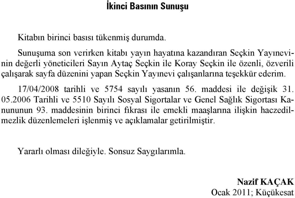 sayfa düzenini yapan Seçkin Yayınevi çalışanlarına teşekkür ederim. 17/04/2008 tarihli ve 5754 sayılı yasanın 56. maddesi ile değişik 31. 05.