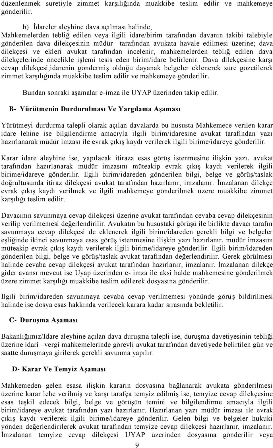 edilmesi üzerine; dava dilekçesi ve ekleri avukat tarafından incelenir, mahkemelerden tebliğ edilen dava dilekçelerinde öncelikle işlemi tesis eden birim/idare belirlenir.