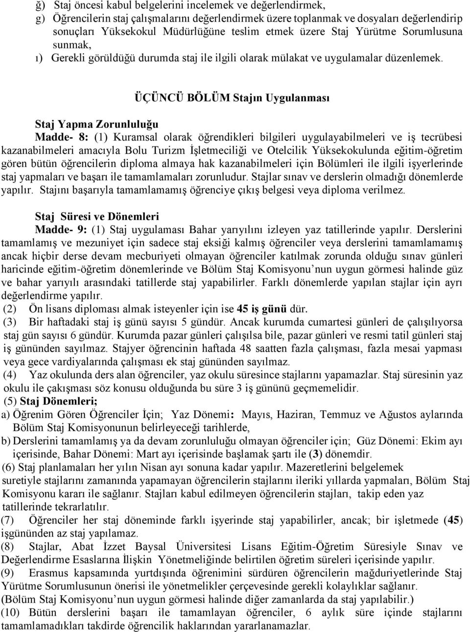 ÜÇÜNCÜ BÖLÜM Stajın Uygulanması Staj Yapma Zorunluluğu Madde- 8: (1) Kuramsal olarak öğrendikleri bilgileri uygulayabilmeleri ve iş tecrübesi kazanabilmeleri amacıyla Bolu Turizm İşletmeciliği ve