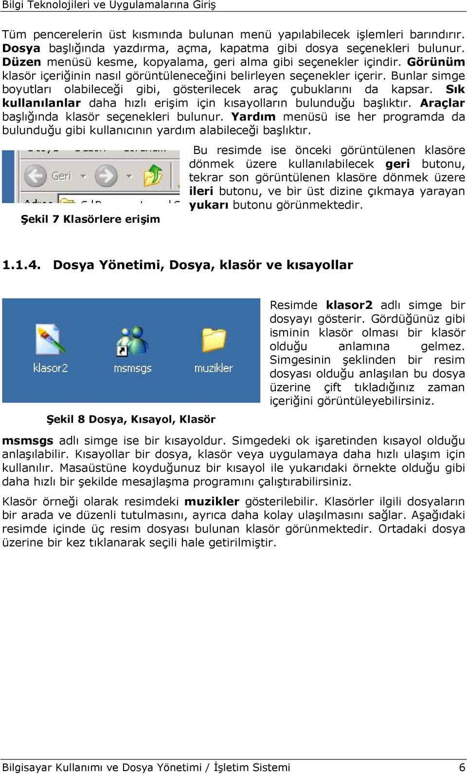 Bunlar simge boyutları olabileceği gibi, gösterilecek araç çubuklarını da kapsar. Sık kullanılanlar daha hızlı erişim için kısayolların bulunduğu başlıktır.