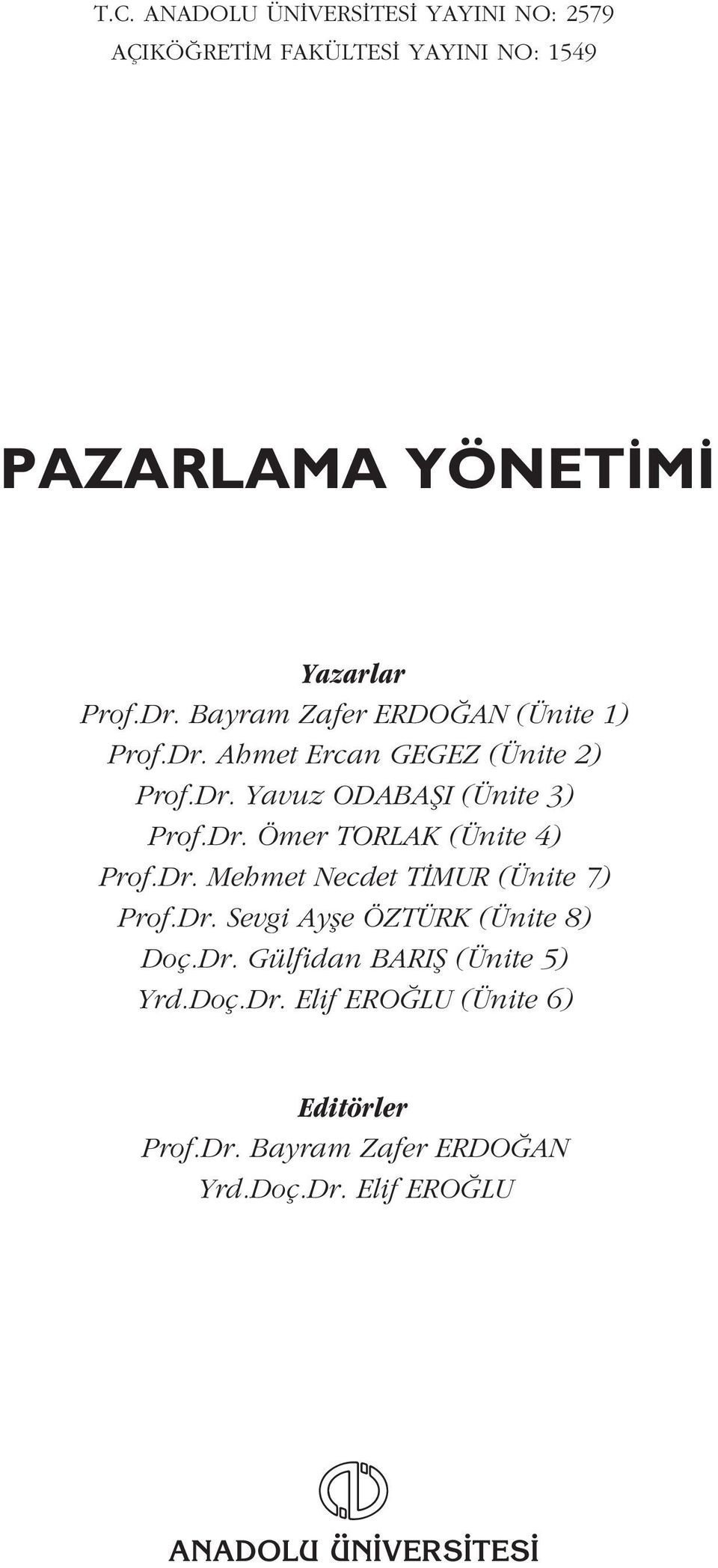 Dr. Mehmet Necdet T MUR (Ünite 7) Prof.Dr. Sevgi Ayfle ÖZTÜRK (Ünite 8) Doç.Dr. Gülfidan BARIfi (Ünite 5) Yrd.Doç.Dr. Elif ERO LU (Ünite 6) Editörler Prof.