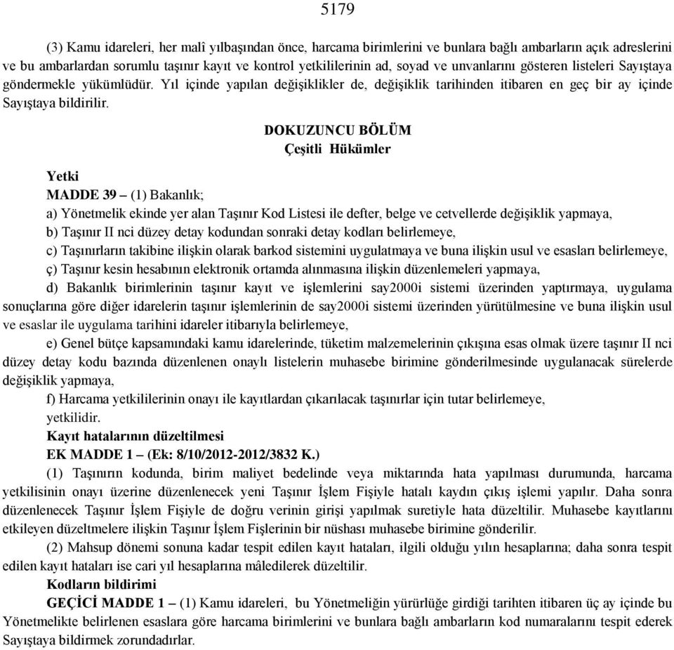 DOKUZUNCU BÖLÜM ÇeĢitli Hükümler Yetki MADDE 39 (1) Bakanlık; a) Yönetmelik ekinde yer alan Taşınır Kod Listesi ile defter, belge ve cetvellerde değişiklik yapmaya, b) Taşınır II nci düzey detay