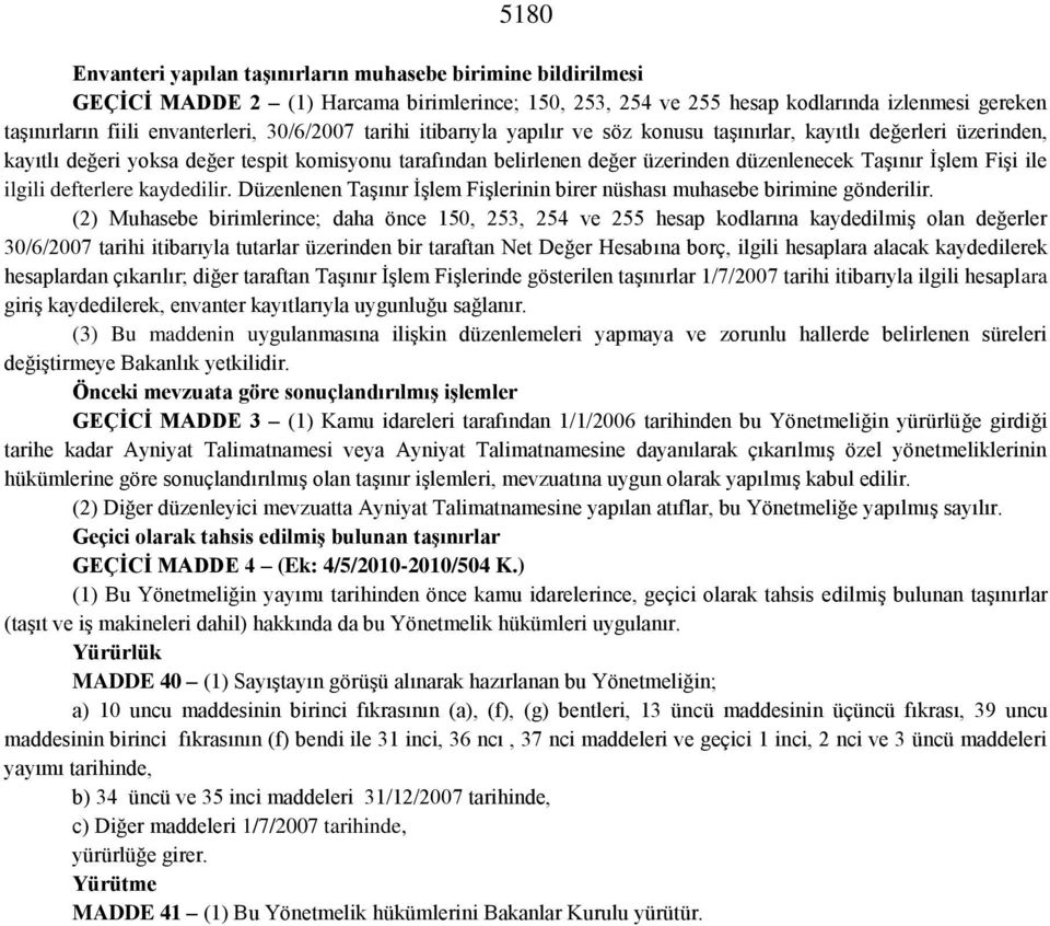 Fişi ile ilgili defterlere kaydedilir. Düzenlenen Taşınır İşlem Fişlerinin birer nüshası muhasebe birimine gönderilir.