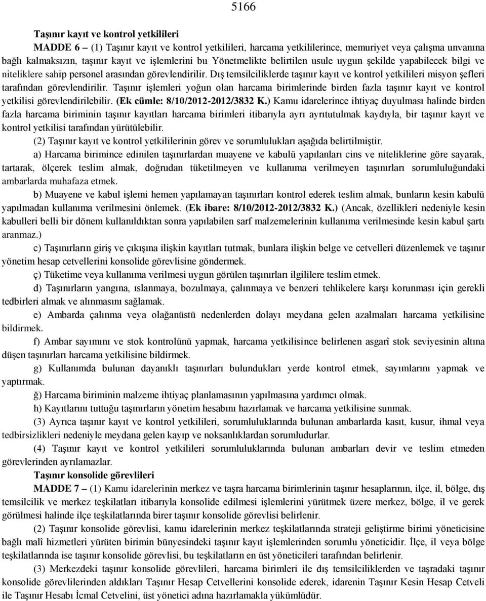 Dış temsilciliklerde taşınır kayıt ve kontrol yetkilileri misyon şefleri tarafından görevlendirilir.