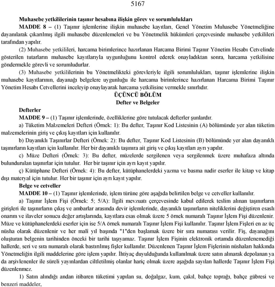 (2) Muhasebe yetkilileri, harcama birimlerince hazırlanan Harcama Birimi Taşınır Yönetim Hesabı Cetvelinde gösterilen tutarların muhasebe kayıtlarıyla uygunluğunu kontrol ederek onayladıktan sonra,