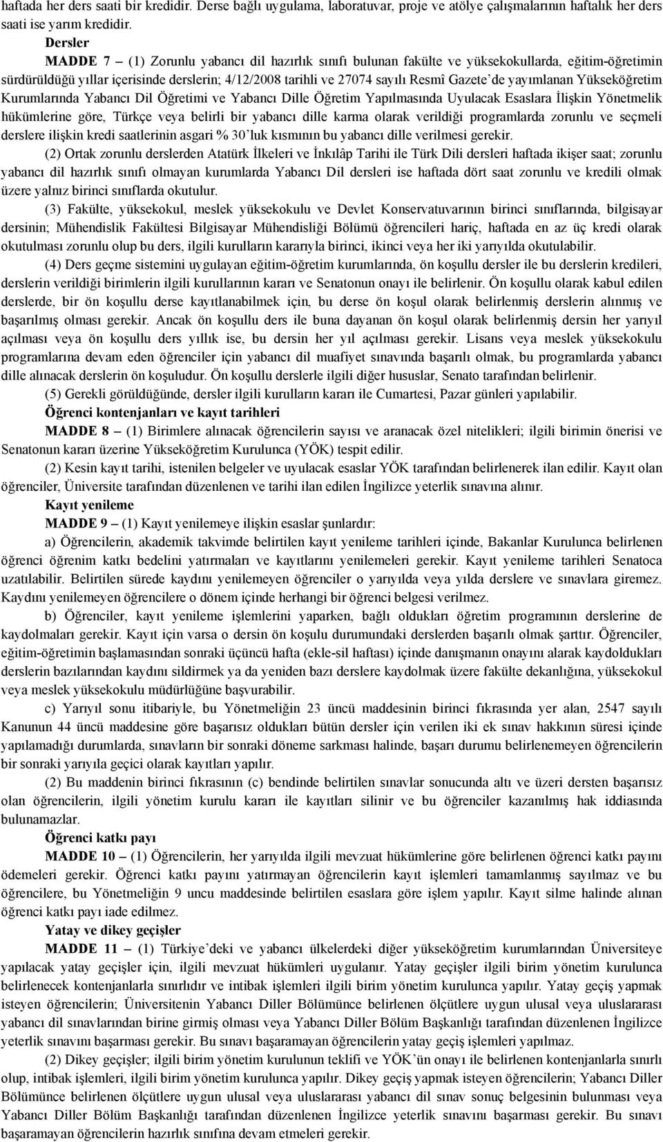 de yayımlanan Yükseköğretim Kurumlarında Yabancı Dil Öğretimi ve Yabancı Dille Öğretim Yapılmasında Uyulacak Esaslara İlişkin Yönetmelik hükümlerine göre, Türkçe veya belirli bir yabancı dille karma