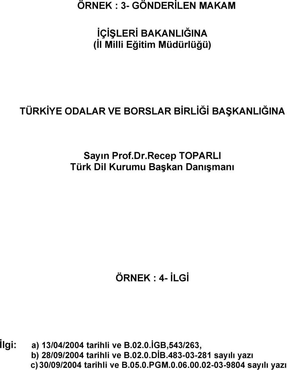 Recep TOPARLI Türk Dil Kurumu Başkan Danışmanı ÖRNEK : 4- İLGİ İlgi: a) 13/04/2004 tarihli ve