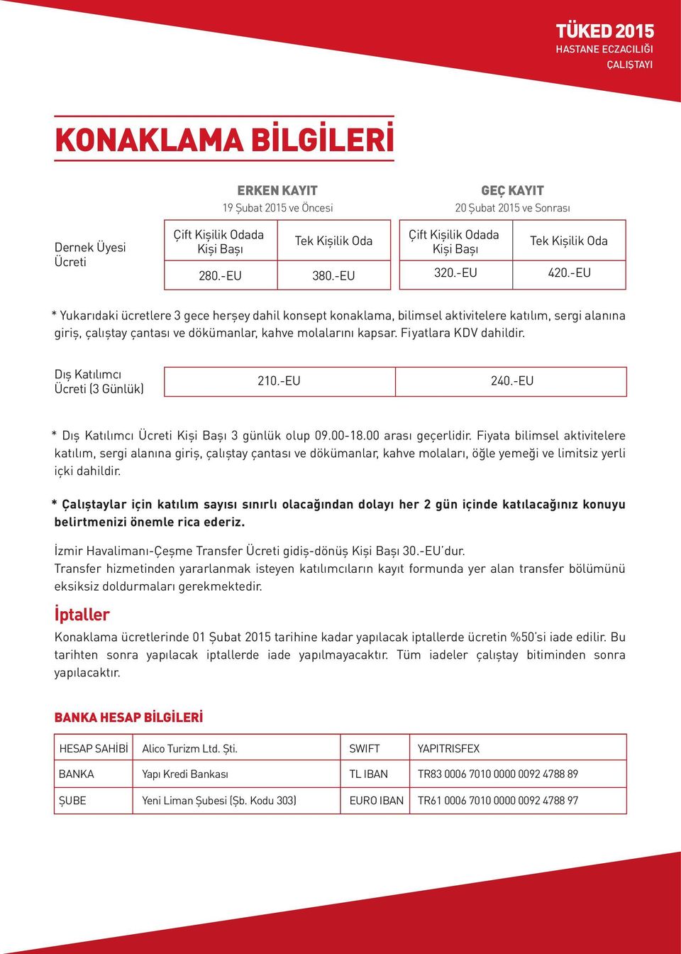 -EU * Yukarıdaki ücretlere 3 gece herşey dahil konsept konaklama, bilimsel aktivitelere katılım, sergi alanına giriş, çalıştay çantası ve dökümanlar, kahve molalarını kapsar. Fiyatlara KDV dahildir.