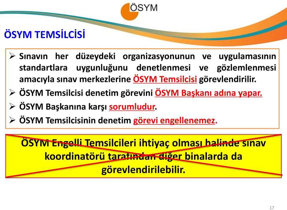 ÖSYM Temsilcisi denetim görevini ÖSYM Başkanı adına yapar. ÖSYM Başkanına karşı sorumludur.