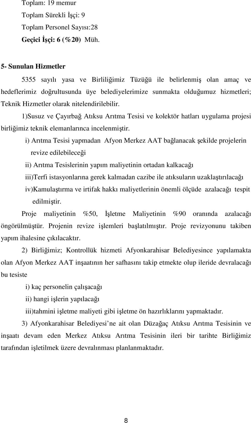 nitelendirilebilir. 1)Susuz ve Çayırbağ Atıksu Arıtma Tesisi ve kolektör hatları uygulama projesi birliğimiz teknik elemanlarınca incelenmiştir.