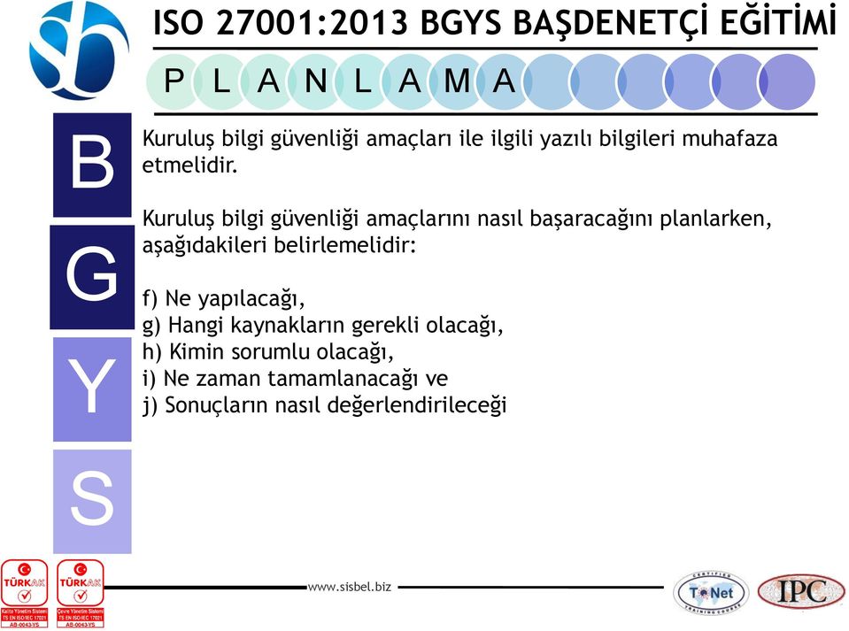 belirlemelidir: f) Ne yapılacağı, g) Hangi kaynakların gerekli olacağı, h) Kimin