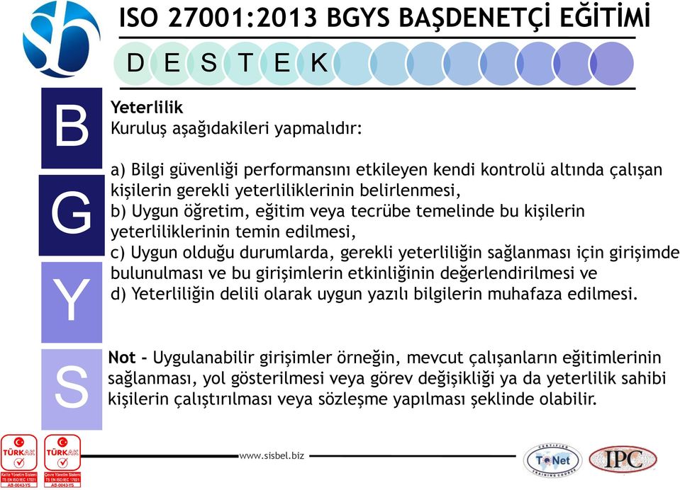 girişimde bulunulması ve bu girişimlerin etkinliğinin değerlendirilmesi ve d) eterliliğin delili olarak uygun yazılı bilgilerin muhafaza edilmesi.