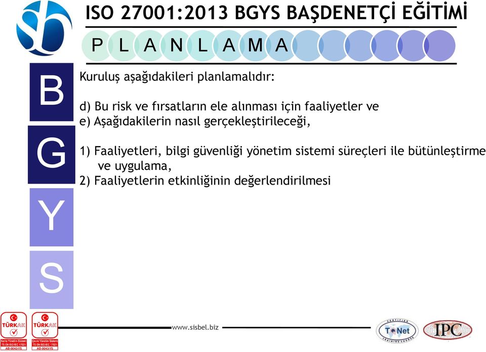 gerçekleştirileceği, 1) Faaliyetleri, bilgi güvenliği yönetim sistemi