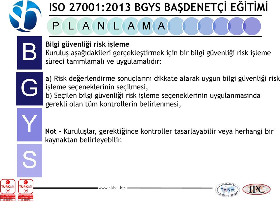 seçeneklerinin seçilmesi, b) eçilen bilgi güvenliği risk işleme seçeneklerinin uygulanmasında gerekli olan tüm