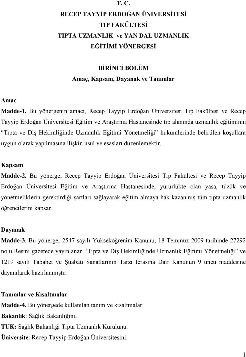 Uzmanlık Eğitimi Yönetmeliği hükümlerinde belirtilen koşullara uygun olarak yapılmasına ilişkin usul ve esasları düzenlemektir. Kapsam Madde-2.