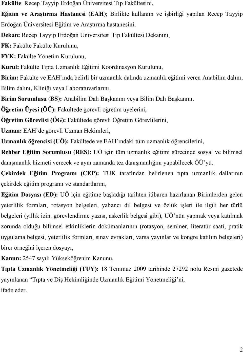 Birim: Fakülte ve EAH ında belirli bir uzmanlık dalında uzmanlık eğitimi veren Anabilim dalını, Bilim dalını, Kliniği veya Laboratuvarlarını, Birim Sorumlusu (BS): Anabilim Dalı Başkanını veya Bilim