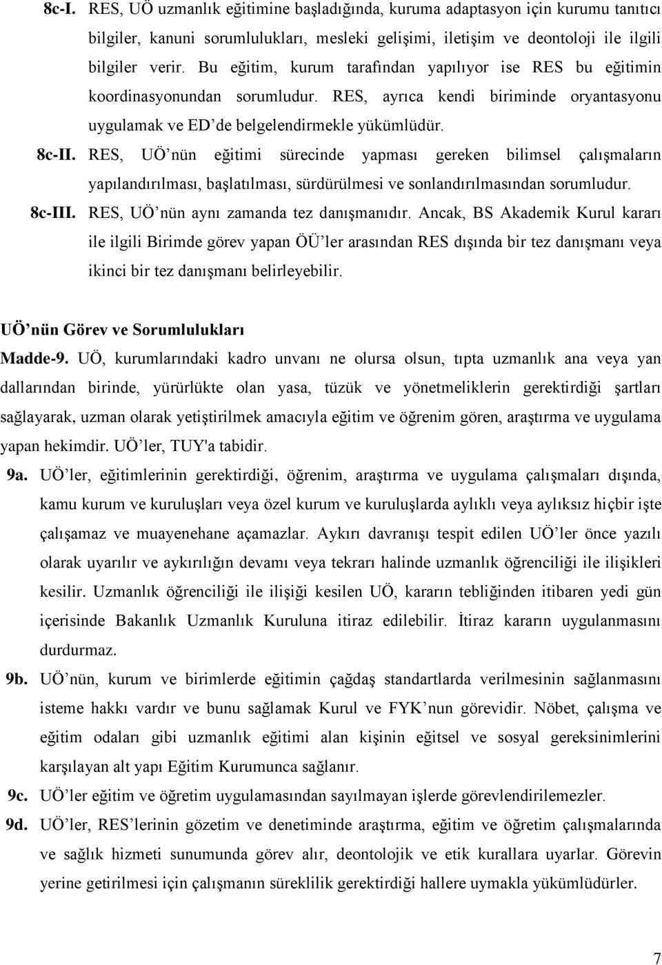 RES, UÖ nün eğitimi sürecinde yapması gereken bilimsel çalışmaların yapılandırılması, başlatılması, sürdürülmesi ve sonlandırılmasından sorumludur. 8c-III. RES, UÖ nün aynı zamanda tez danışmanıdır.