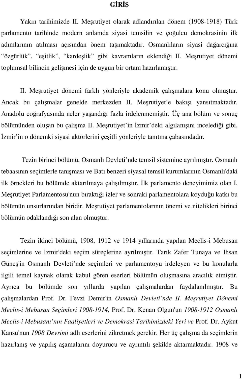 Osmanlıların siyasi dağarcığına özgürlük, eşitlik, kardeşlik gibi kavramların eklendiği II. Meşrutiyet dönemi toplumsal bilincin gelişmesi için de uygun bir ortam hazırlamıştır. II. Meşrutiyet dönemi farklı yönleriyle akademik çalışmalara konu olmuştur.