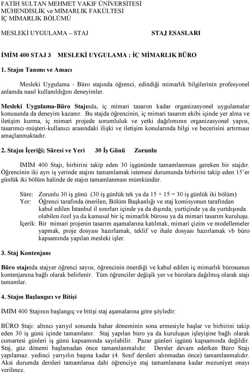 Mesleki Uygulama-Büro Stajında, iç mimari tasarım kadar organizasyonel uygulamalar konusunda da deneyim kazanır.