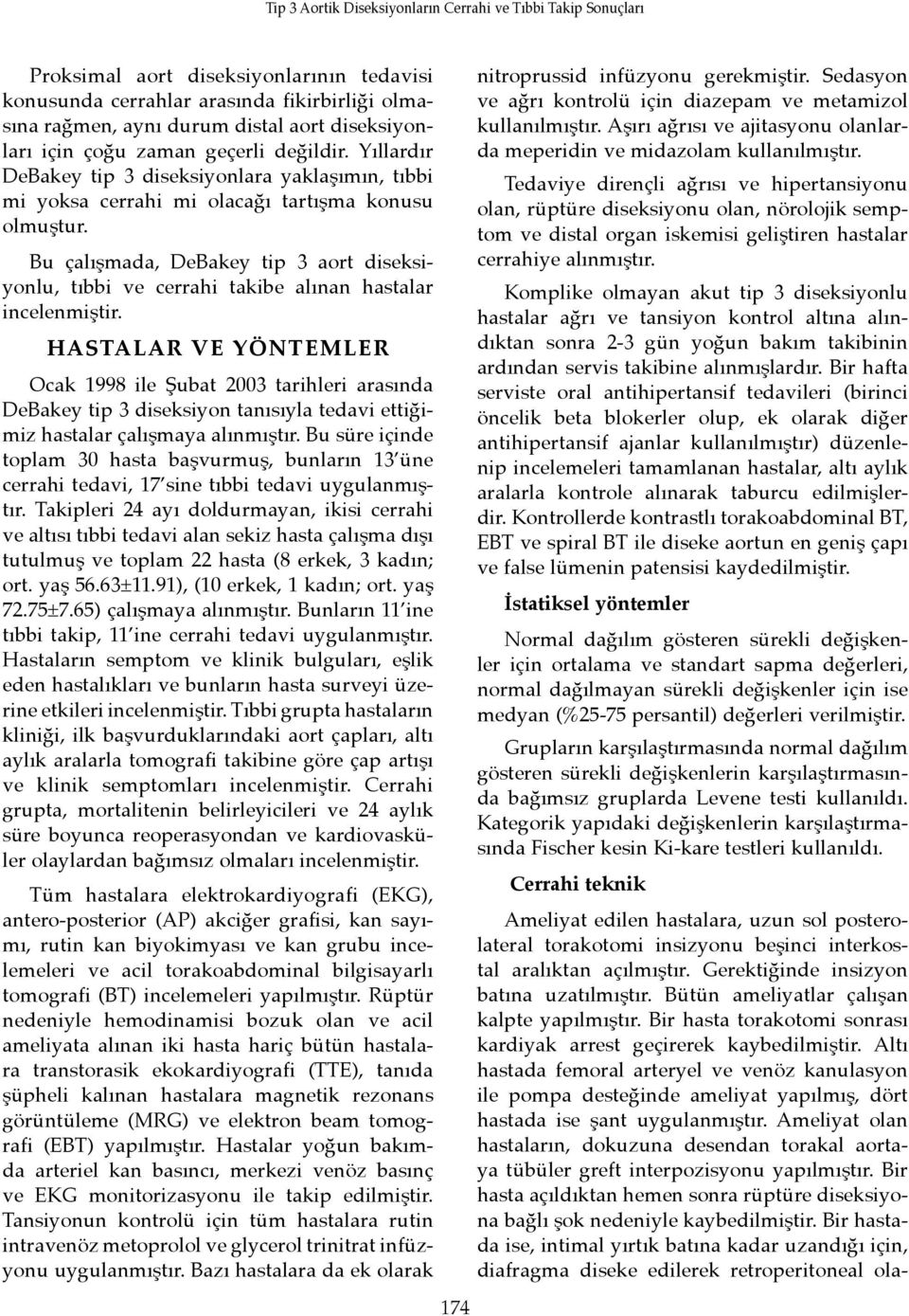 Bu çalışmada, DeBakey tip 3 aort diseksiyonlu, tıbbi ve cerrahi takibe alınan hastalar incelenmiştir.