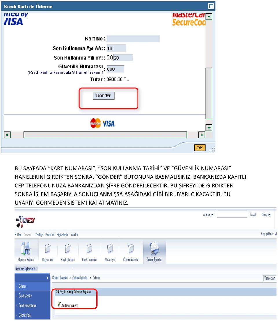 BANKANIZDA KAYITLI CEP TELEFONUNUZA BANKANIZDAN ŞİFRE GÖNDERİLECEKTİR.