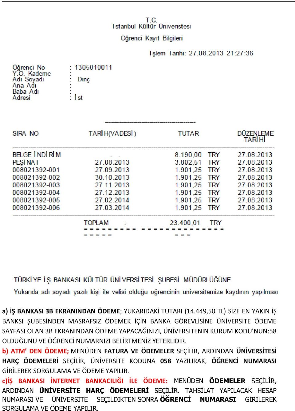 NUN:58 OLDUĞUNU VE ÖĞRENCİ NUMARNIZI BELİRTMENİZ YETERLİDİR.