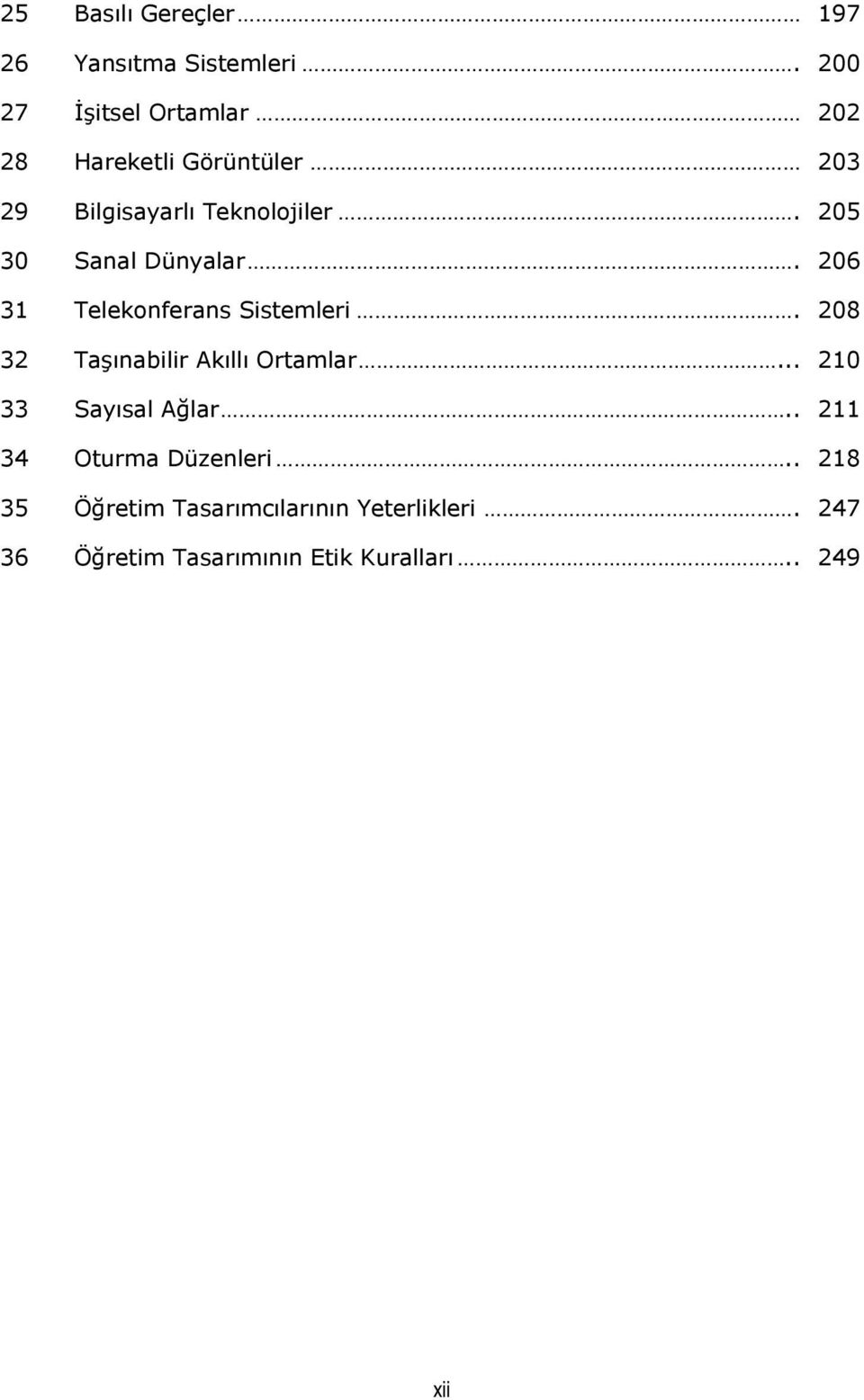 205 30 Sanal Dünyalar. 206 31 Telekonferans Sistemleri. 208 32 Taşınabilir Akıllı Ortamlar.