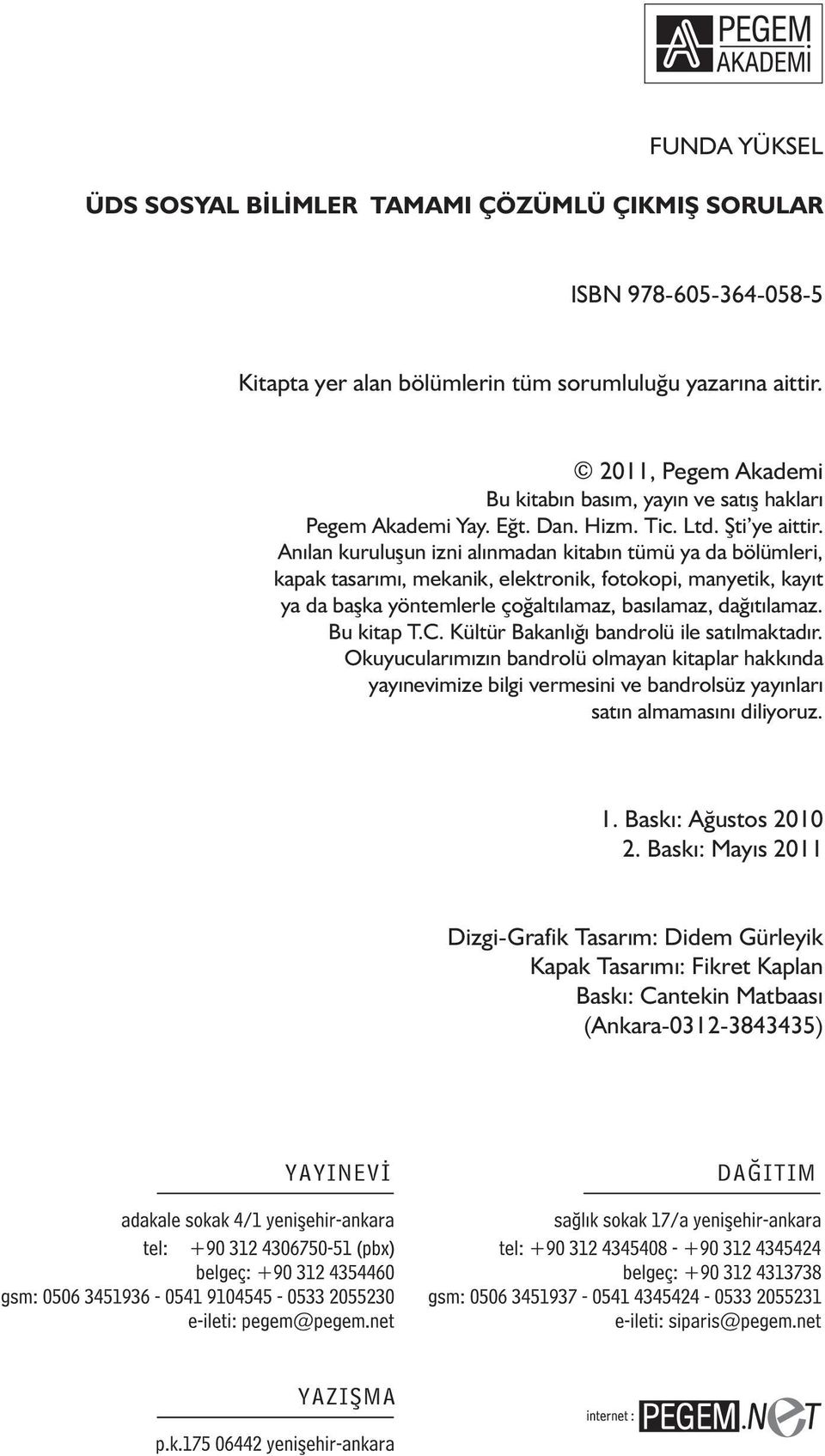 Anılan kuruluşun izni alınmadan kitabın tümü ya da bölümleri, kapak tasarımı, mekanik, elektronik, fotokopi, manyetik, kayıt ya da başka yöntemlerle çoğaltılamaz, basılamaz, dağıtılamaz. Bu kitap T.C.