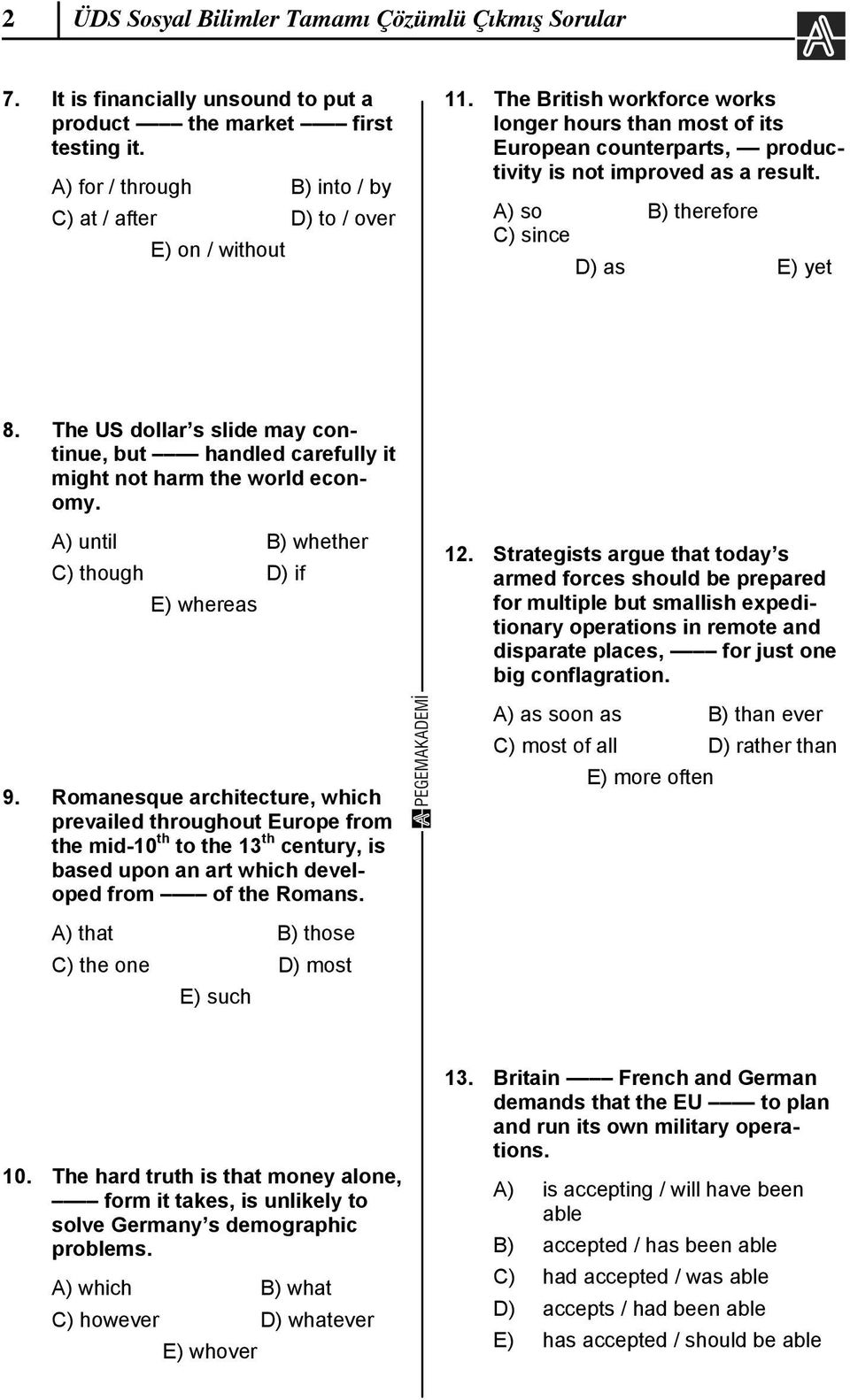 A) so B) therefore C) since D) as E) yet 8. The US dollar s slide may continue, but handled carefully it might not harm the world economy. A) until B) whether C) though D) if E) whereas 9.