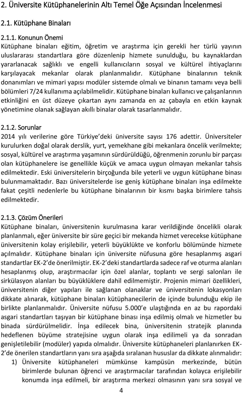 1. Konunun Önemi Kütüphane binaları eğitim, öğretim ve araştırma için gerekli her türlü yayının uluslararası standartlara göre düzenlenip hizmete sunulduğu, bu kaynaklardan yararlanacak sağlıklı ve