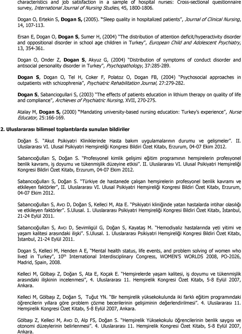 Ersan E, Dogan O, Dogan S, Sumer H, (2004) The distribution of attention deficit/hyperactivity disorder and oppositional disorder in school age children in Turkey, European Child and Adolescent