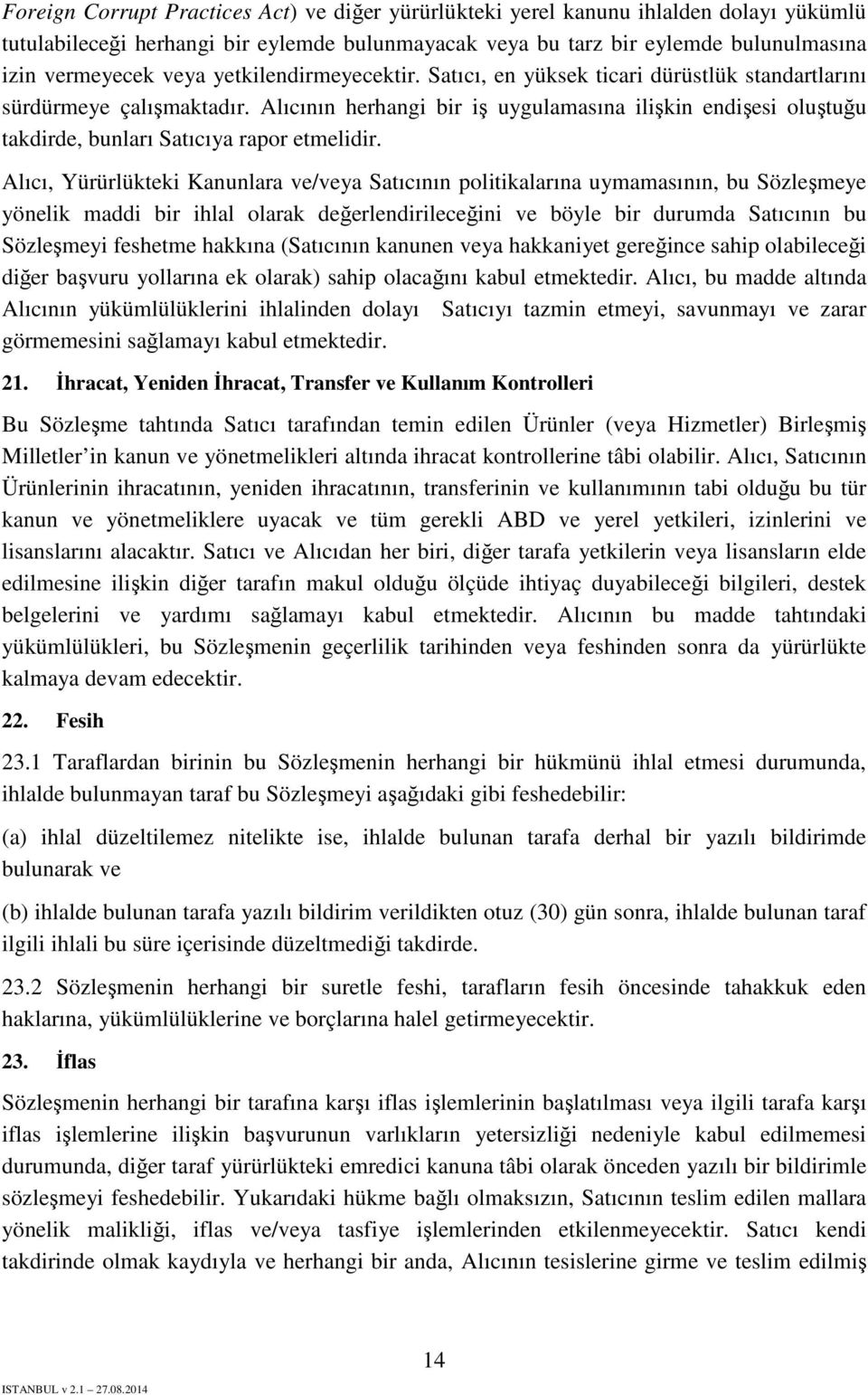 Alıcının herhangi bir iş uygulamasına ilişkin endişesi oluştuğu takdirde, bunları Satıcıya rapor etmelidir.