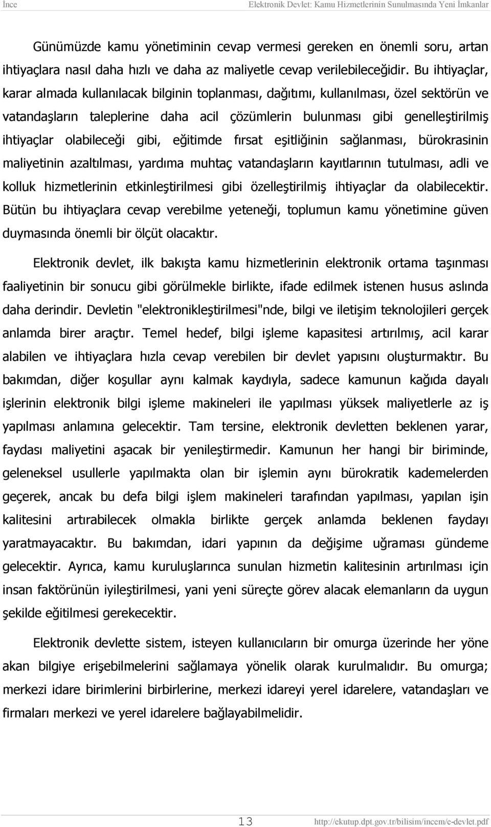 olabileceği gibi, eğitimde fõrsat eşitliğinin sağlanmasõ, bürokrasinin maliyetinin azaltõlmasõ, yardõma muhtaç vatandaşlarõn kayõtlarõnõn tutulmasõ, adli ve kolluk hizmetlerinin etkinleştirilmesi