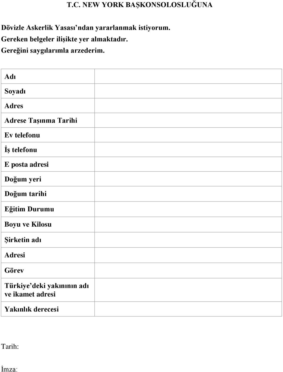 Adı Soyadı Adres Adrese Taşınma Tarihi Ev telefonu İş telefonu E posta adresi Doğum yeri Doğum