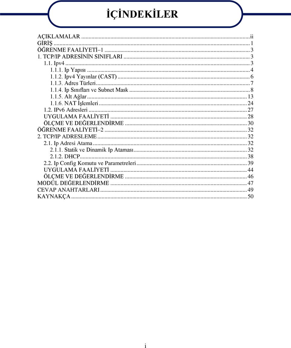 .. 28 ÖLÇME VE DEĞERLENDİRME... 30 ÖĞRENME FAALİYETİ 2... 32 2. TCP/IP ADRESLEME... 32 2.1. Ip Adresi Atama... 32 2.1.1. Statik ve Dinamik Ip Ataması... 32 2.1.2. DHCP.