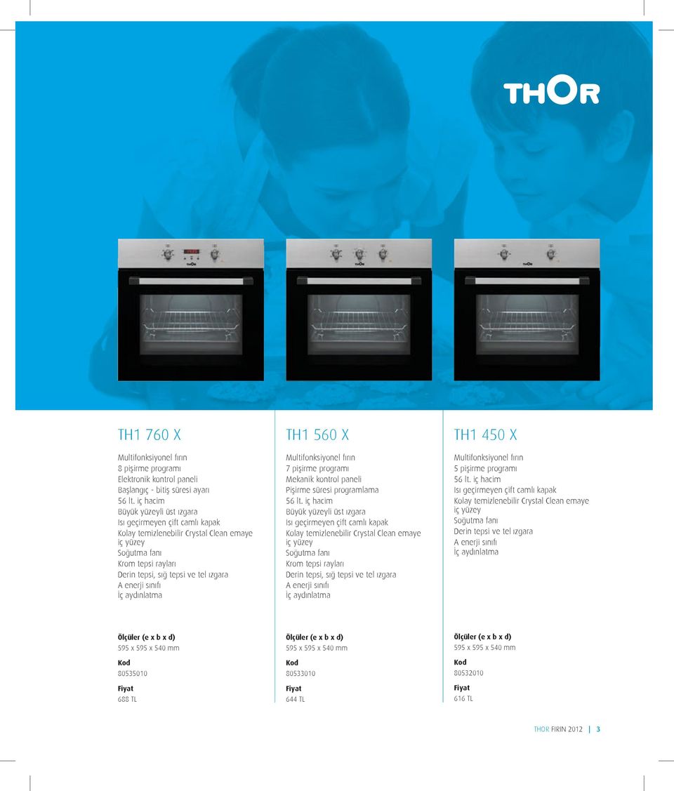 sınıfı İç aydınlatma TH1 560 X Multifonksiyonel fırın 7 pişirme programı Mekanik kontrol paneli Pişirme süresi programlama 56 lt.