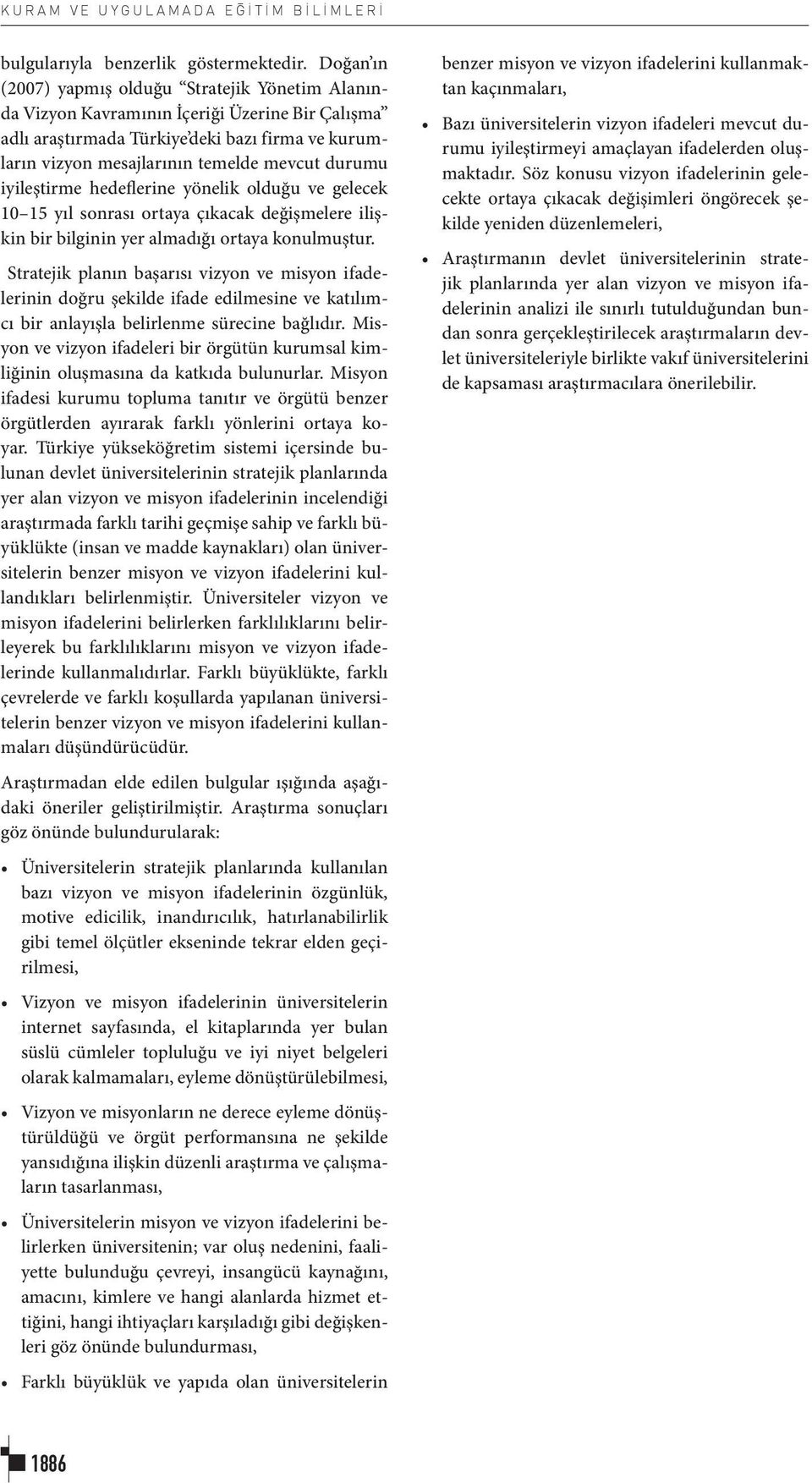 iyileştirme hedeflerine yönelik olduğu ve gelecek 10 15 yıl sonrası ortaya çıkacak değişmelere ilişkin bir bilginin yer almadığı ortaya konulmuştur.