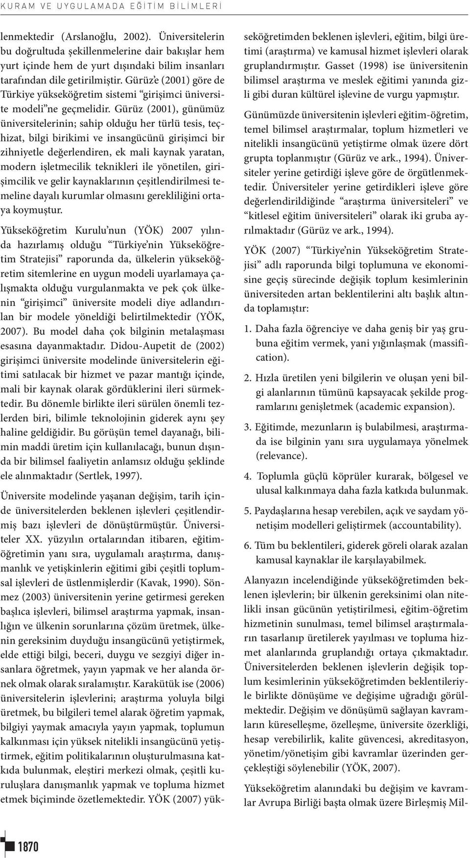 Gürüz e (2001) göre de Türkiye yükseköğretim sistemi girişimci üniversite modeli ne geçmelidir.