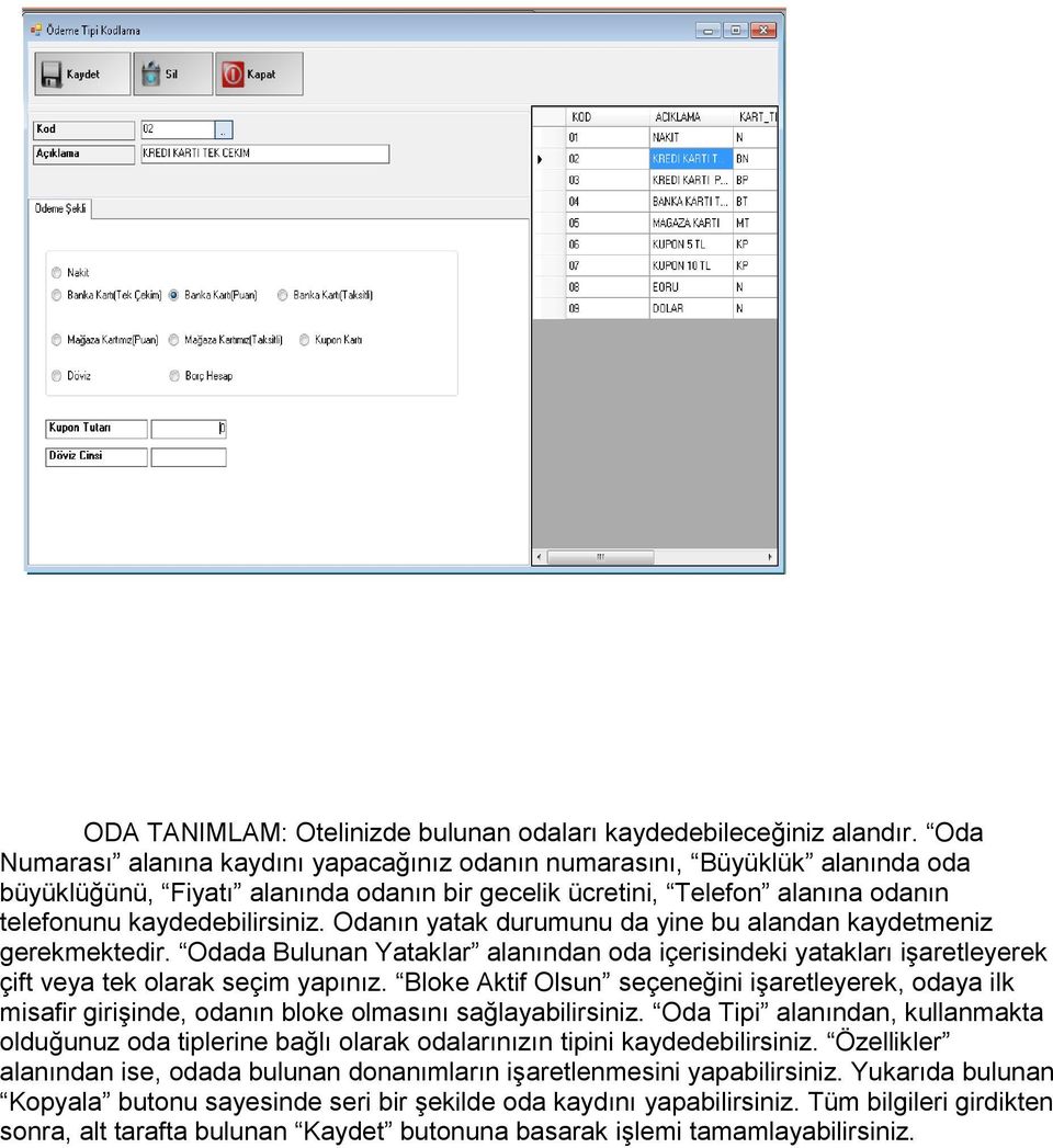 Odanın yatak durumunu da yine bu alandan kaydetmeniz gerekmektedir. Odada Bulunan Yataklar alanından oda içerisindeki yatakları işaretleyerek çift veya tek olarak seçim yapınız.