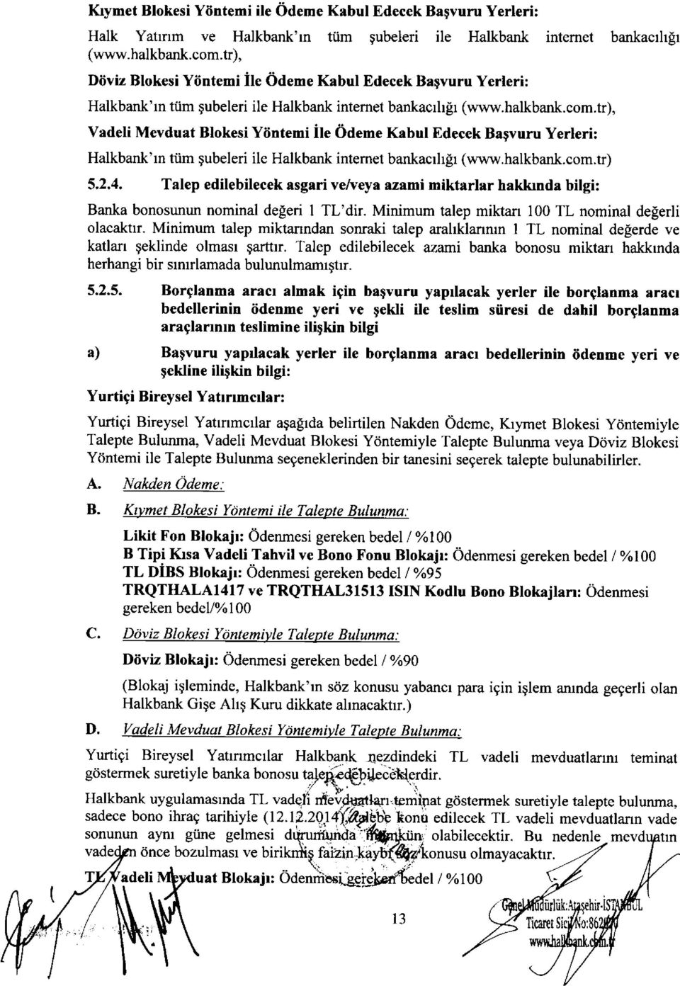 tr), Vadeli Mevduat Blokesi Yiintemi ile Odeme Kabul Edecek Bagvuru Yerleri: Halkbank'rn tiim qubeleri ile Halkbank intemet bankacrhlr (www.hatkbank.com.tr) 5.2.4.