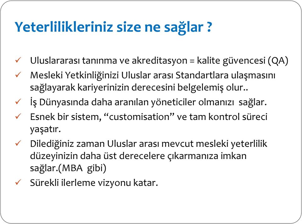 sağlayarak kariyerinizin derecesini belgelemiş olur.. İş Dünyasında daha aranılan yöneticiler olmanızı sağlar.