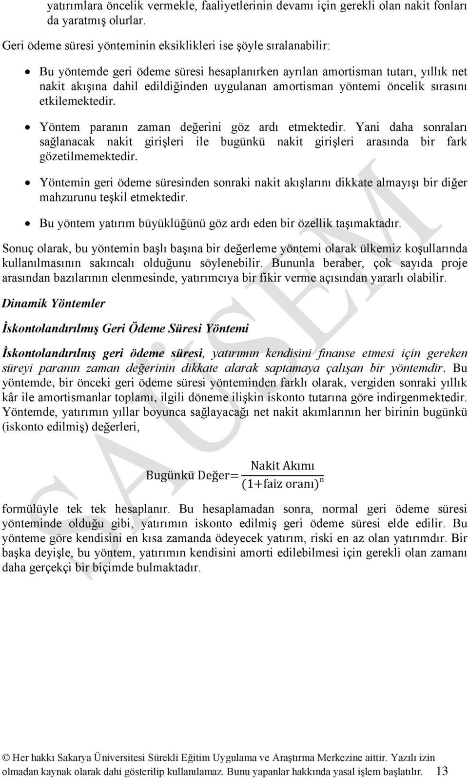 amortisman yöntemi öncelik sırasını etkilemektedir. Yöntem paranın zaman değerini göz ardı etmektedir.