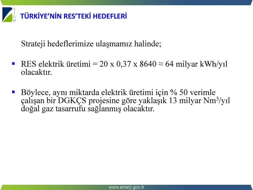 Böylece, aynı miktarda elektrik üretimi için % 50 verimle çalışan bir DGKÇS