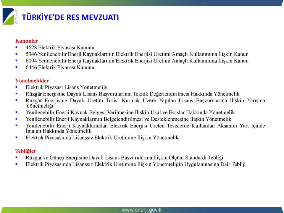 Başvurularının Teknik Değerlendirilmesi Hakkında Yönetmelik Rüzgâr Enerjisine Dayalı Üretim Tesisi Kurmak Üzere Yapılan Lisans Başvurularına İlişkin Yarışma Yönetmeliği Yenilenebilir Enerji Kaynak