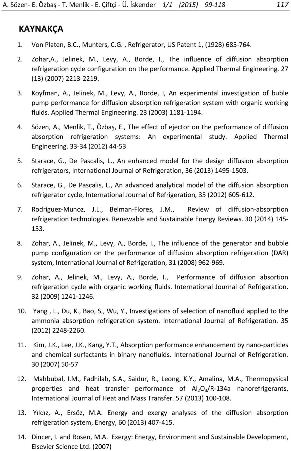 , Borde, I, An experimental investigation of buble pump performance for diffusion absorption refrigeration system with organic working fluids. Applied Thermal Engineering. 23 (2003) 1181 1194. 4.