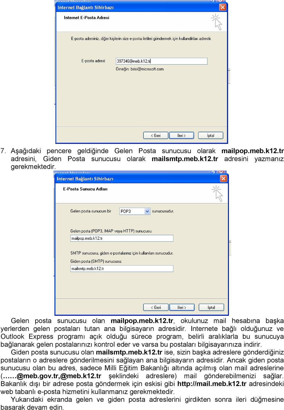 Internete bağlı olduğunuz ve Outlook Express programı açık olduğu sürece program, belirli aralıklarla bu sunucuya bağlanarak gelen postalarınızı kontrol eder ve varsa bu postaları bilgisayarınıza