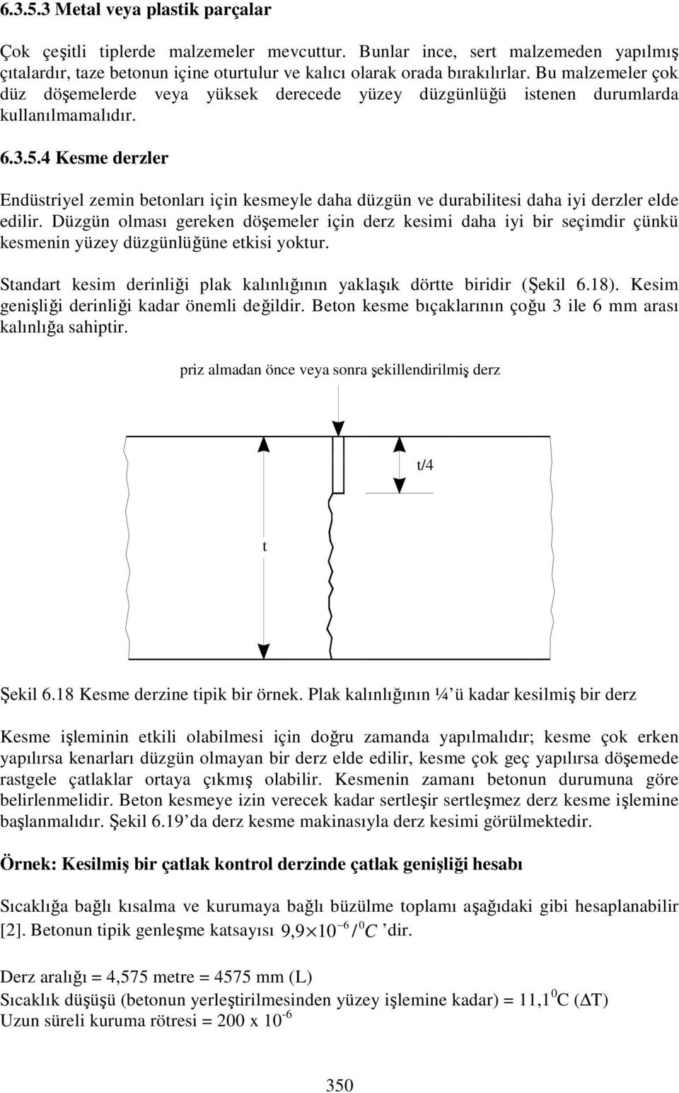 4 Kesme derzler Endüstriyel zemin betonları için kesmeyle daha düzgün ve durabilitesi daha iyi derzler elde edilir.