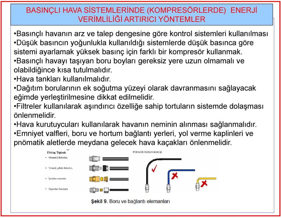 Hava tankları kullanılmalıdır. Dağıtım borularının ek soğutma yüzeyi olarak davranmasını sağlayacak eğimde yerleştirilmesine dikkat edilmelidir.