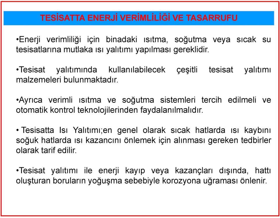 Ayrıca verimli ısıtma ve soğutma sistemleri tercih edilmeli ve otomatik kontrol teknolojilerinden faydalanılmalıdır.