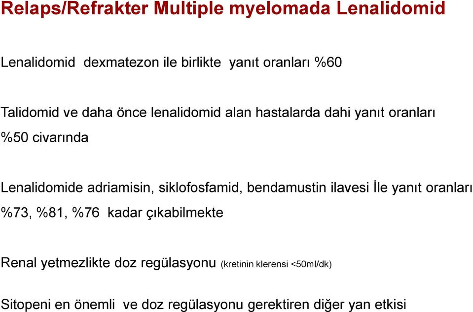 adriamisin, siklofosfamid, bendamustin ilavesi İle yanıt oranları %73, %81, %76 kadar çıkabilmekte Renal